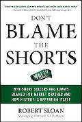 Book Don't Blame the Shorts: Why Short Sellers Are Always Blamed for Market Crashes and How History Is Repeating Itself free