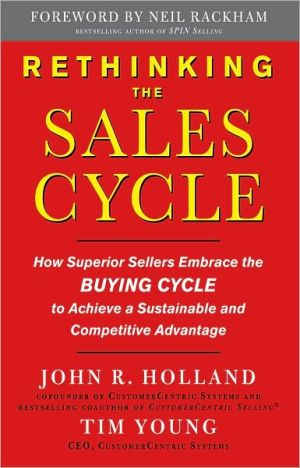 Book Rethinking the Sales Cycle: How Superior Sellers Embrace the Buying Cycle to Achieve a Sustainable and Competitive Advantage free