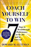 Book Coach Yourself to Win: 7 Steps to Breakthrough Performance on the Job and In Your Life free