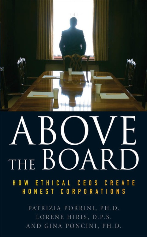 Book Above the Board: How Ethical CEOs Create Honest Corporations free
