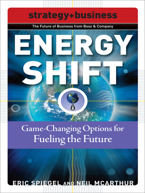 Book Energy Shift: Game-Changing Options for Fueling the Future (Strategy + Business) free