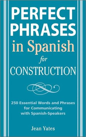 Book Perfect Phrases in Spanish for Construction: 500 + Essential Words and Phrases for Communicating with Spanish-Speakers (Perfect Phrases Series) free