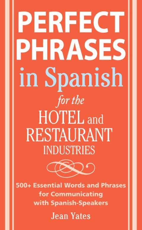 Book Perfect Phrases In Spanish For The Hotel and Restaurant Industries: 500 + Essential Words and Phrases for Communicating with Spanish-Speakers (Perfect Phrases Series) free
