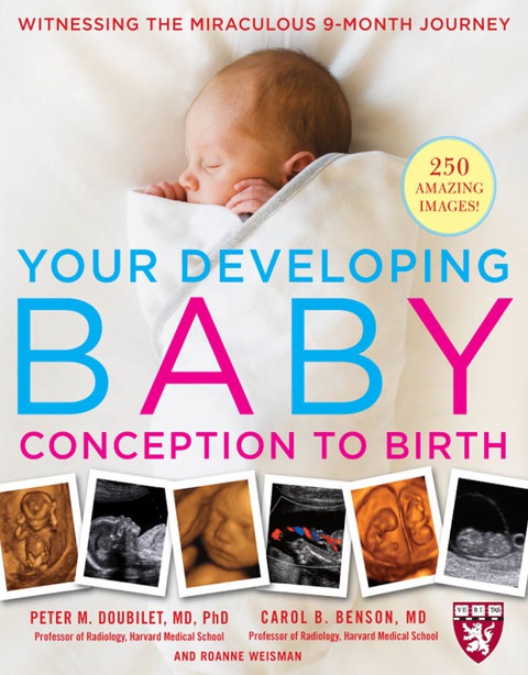 Book Your Developing Baby, Conception to Birth: Witnessing the Miraculous 9-Month Journey (Harvard Medical School Guides) free
