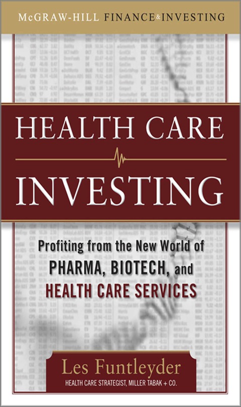 Book Healthcare Investing: Profiting from the New World of Pharma, Biotech, and Health Care Services (McGraw-Hill Finance & Investing) free