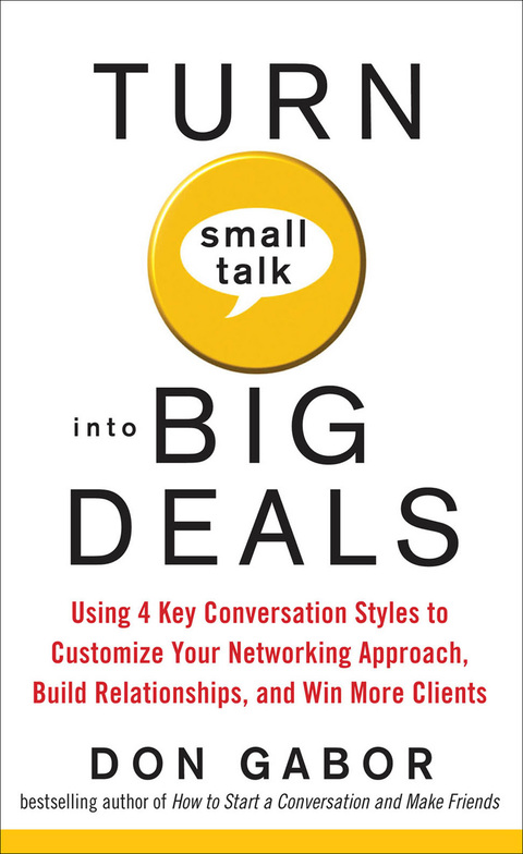 Book Turn Small Talk into Big Deals: Using 4 Key Conversation Styles to Customize Your Networking Approach, Build Relationships, and Win More Clients free