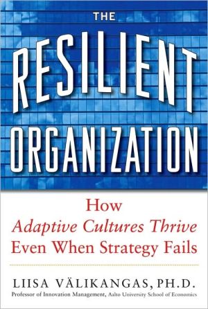 Book The Resilient Organization: How Adaptive Cultures Thrive Even When Strategy Fails free