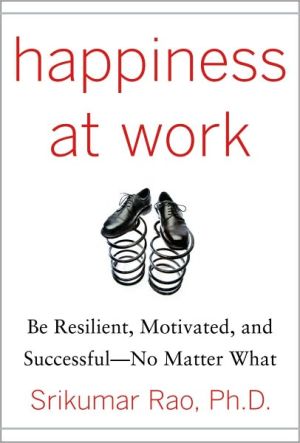 Book Happiness at Work: Be Resilient, Motivated, and Successful - No Matter What free
