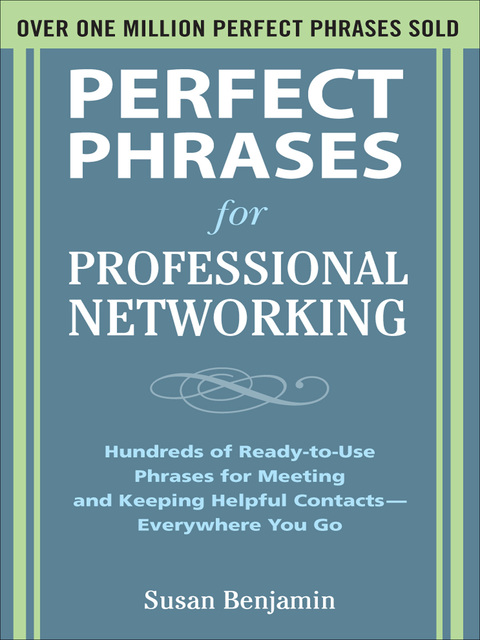Book Perfect Phrases for Professional Networking: Hundreds of Ready-to-Use Phrases for Meeting and Keeping Helpful Contacts – Everywhere You Go (Perfect Phrases Series) free