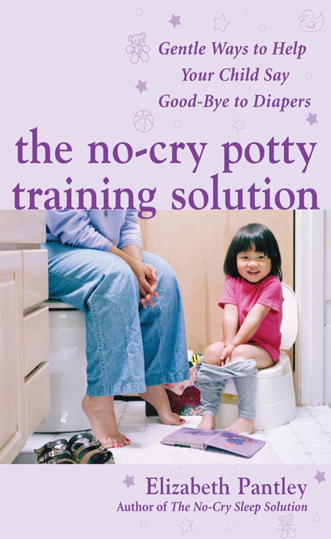 Book The No-Cry Potty Training Solution: Gentle Ways to Help Your Child Say Good-Bye to Diapers free