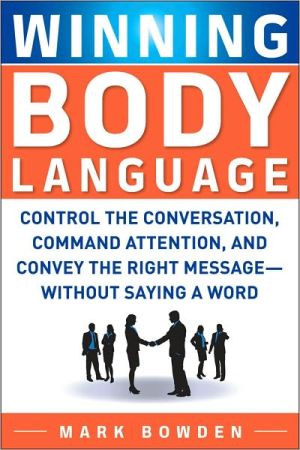 Book Winning Body Language: Control the Conversation, Command Attention, and Convey the Right Message without Saying a Word free