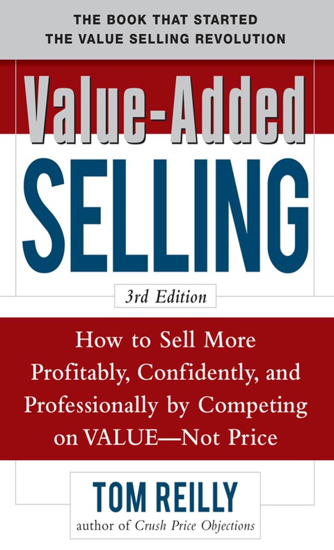 Book Value-Added Selling: How to Sell More Profitably, Confidently, and Professionally by Competing on Value, Not Price 3/e free