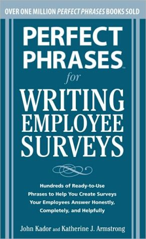 Book Perfect Phrases for Writing Employee Surveys: Hundreds of Ready-to-Use Phrases to Help You Create Surveys Your Employees Answer Honestly, Complete (Perfect Phrases Series) free