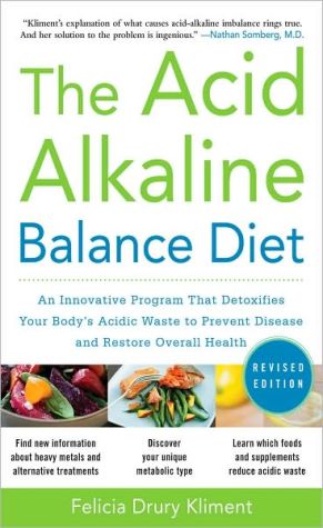 Book The Acid Alkaline Balance Diet, Second Edition: An Innovative Program that Detoxifies Your Body's Acidic Waste to Prevent Disease and Restore Overall Health free