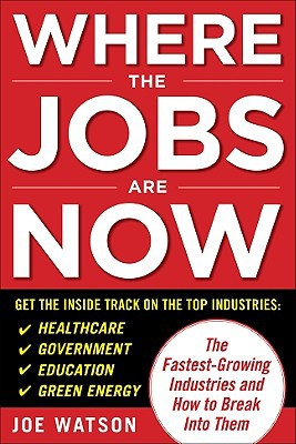 Book Where the Jobs Are Now: The Fastest-Growing Industries and How to Break Into Them free