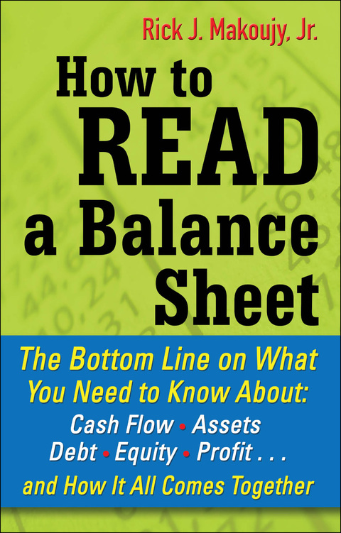 Book How to Read a Balance Sheet: The Bottom Line on What You Need to Know about Cash Flow, Assets, Debt, Equity, Profit...and How It all Comes Together free