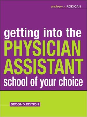 Book Getting Into the Physician Assistant School of Your Choice: Second Edition free
