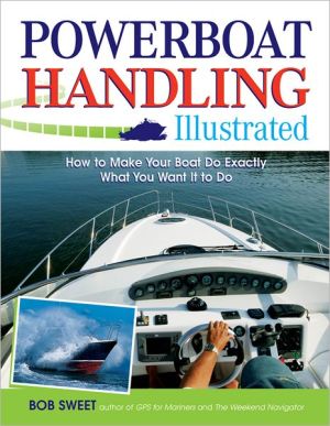 Book Powerboat Handling Illustrated: How to Make Your Boat Do Exactly What You Want It to Do free