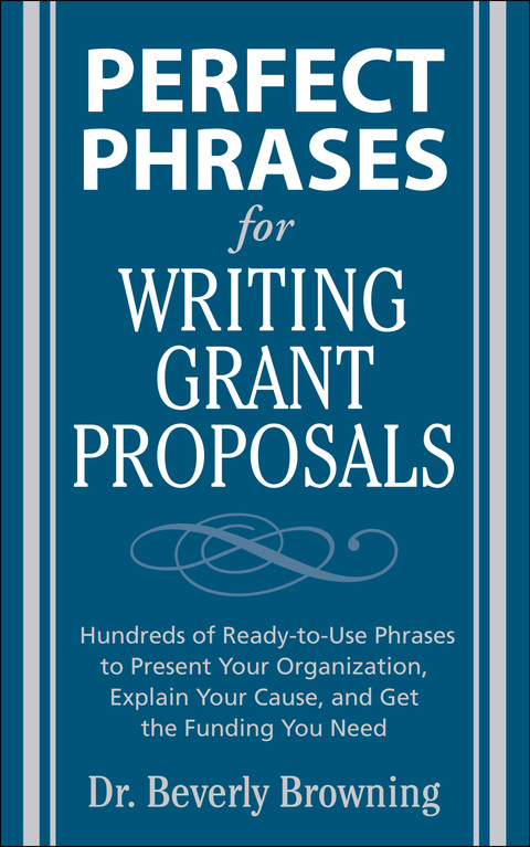 Book Perfect Phrases for Writing Grant Proposals: Hundreds of Ready-To-Use Phrases to Present Your Organization, Explain Your Cause, and Get the Funding You Need (Perfect Phrases Series) free
