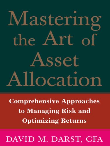 Book Mastering the Art of Asset Allocation: Comprehensive Approaches to Managing Risk and Optimizing Returns free