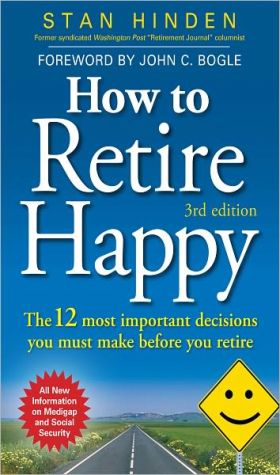 Book How to Retire Happy: The 12 Most Important Decisions You Must Make Before You Retire, Third Edition free