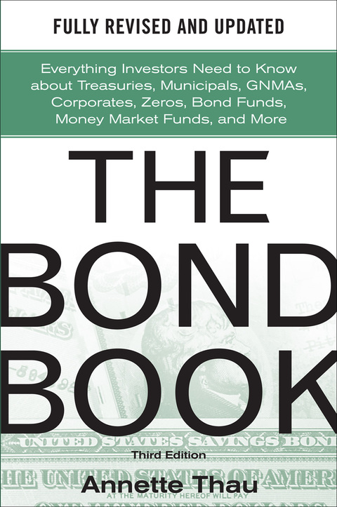 Book The Bond Book, Third Edition: Everything Investors Need to Know About Treasuries, Municipals, GNMAs, Corporates, Zeros, Bond Funds, Money Market Funds, and More free
