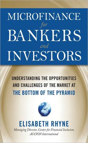 Book Microfinance for Bankers and Investors: Understanding the Opportunities and Challenges of the Market at the Bottom of the Pyramid free
