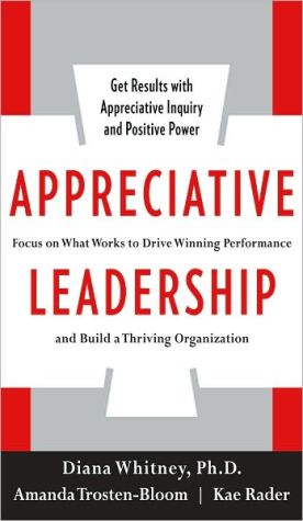 Book Appreciative Leadership: Focus on What Works to Drive Winning Performance and Build a Thriving Organization free