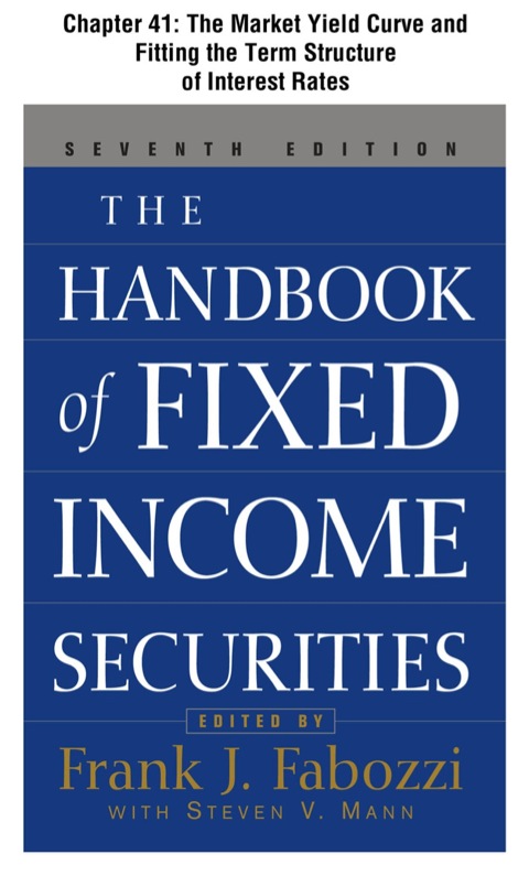 Book The Handbook of Fixed Income Securities, Chapter 41 - The Market Yield Curve and Fitting the Term Structure of Interest Rates free