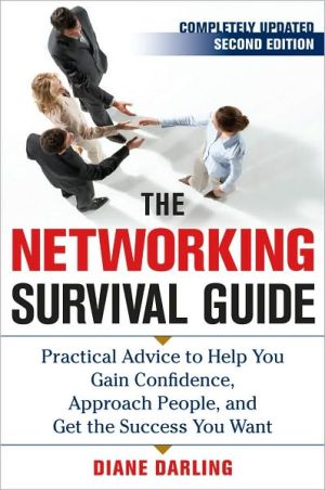 Book The Networking Survival Guide, Second Edition: Practical Advice to Help You Gain Confidence, Approach People, and Get the Success You Want free