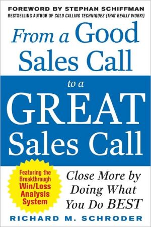 Book From a Good Sales Call to a Great Sales Call: Close More by Doing What You Do Best free