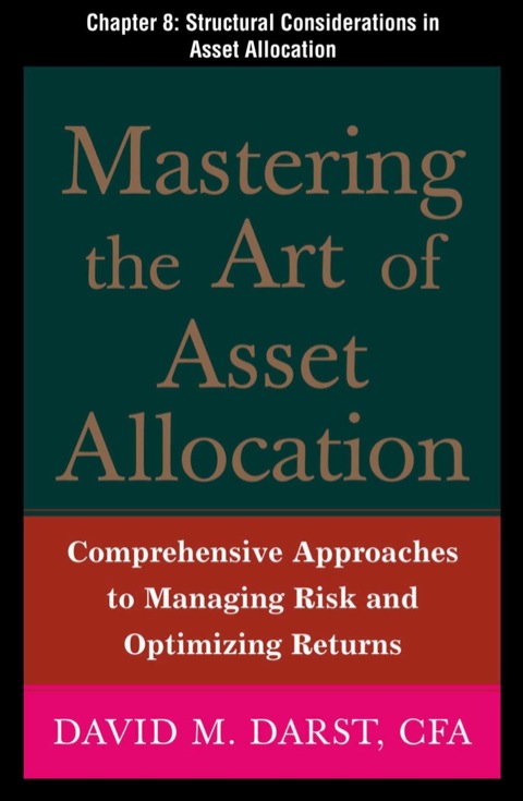 Book Mastering the Art of Asset Allocation, Chapter 8 - Structural Considerations in Asset Allocation free