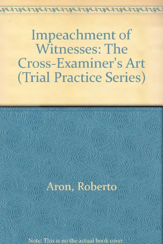 Book Impeachment of Witnesses: The Cross-Examiner's Art (Trial Practice Series) free