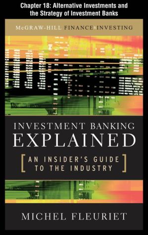 Book Investment Banking Explained, Chapter 18 - Alternative Investments and the Strategy of Investment Banks free