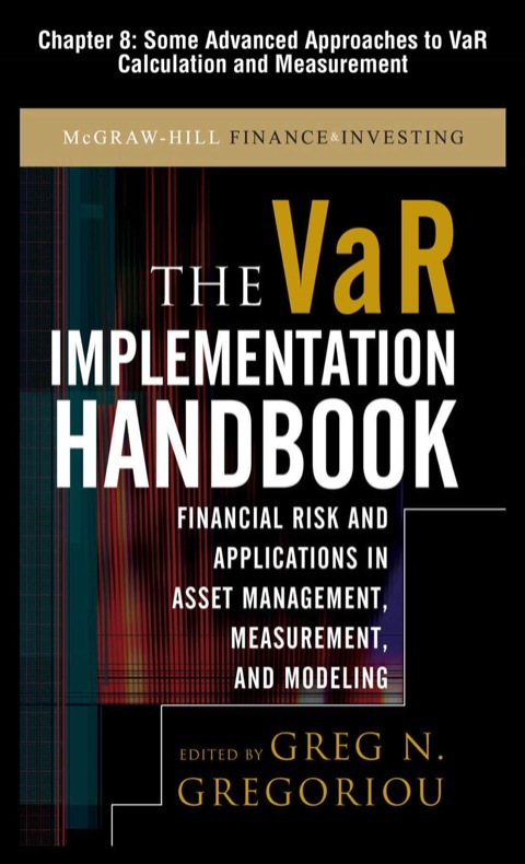 Book The VAR Implementation Handbook, Chapter 8 - Some Advanced Approaches to VaR Calculation and Measurement free