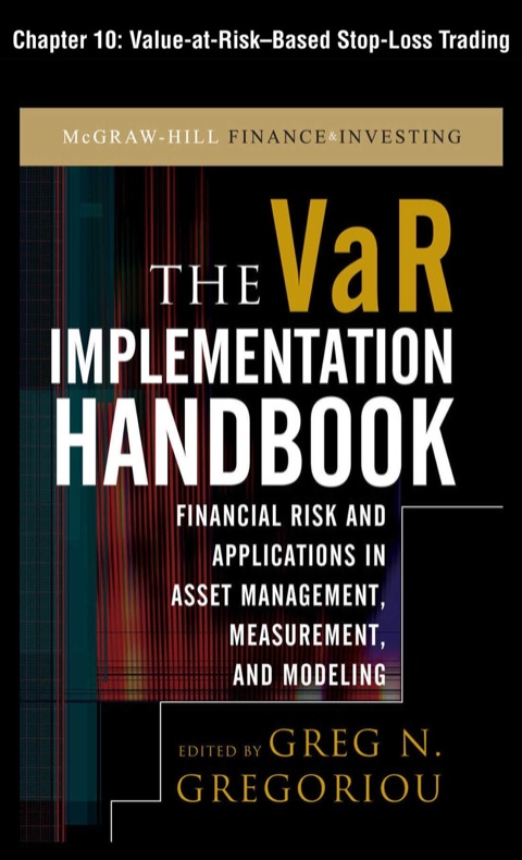 Book The VAR Implementation Handbook, Chapter 10 - Value-at-Risk-Based Stop-Loss Trading free