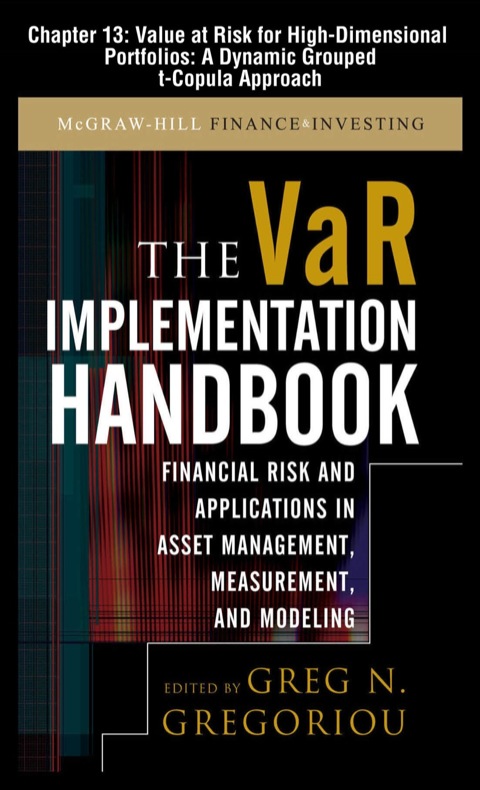 Book The VAR Implementation Handbook, Chapter 13 - Value at Risk for High-Dimensional Portfolios: A Dynamic Grouped t-Copula Approach free