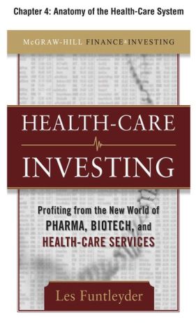 Book Healthcare Investing, Chapter 4 - Anatomy of the Health-Care System free