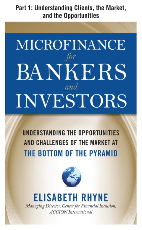 Book Microfinance for Bankers and Investors, Part 1 - Understanding Clients, the Market, and the Opportunities free