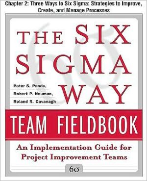Book The Six Sigma Way Team Fieldbook, Chapter 2 - Three Ways to Six Sigma Strategies to Improve, Create, and Manage Processes free