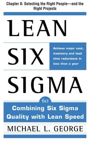 Book Lean Six Sigma, Chapter 8 - Selecting the Right People--and the Right Projects free