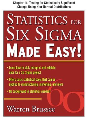 Book Statistics for Six Sigma Made Easy, Chapter 14 - Testing for Statistically Significant Change Using Non-Normal Distributions free