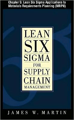 Book Lean Six Sigma for Supply Chain Management, Chapter 5 - Lean Six Sigma Applications to Materials Requirements Planning (MRPII) free