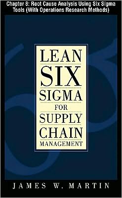 Book Lean Six Sigma for Supply Chain Management, Chapter 8 - Root Cause Analysis Using Six Sigma Tools (With Operations Research Methods) free