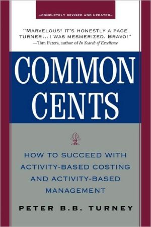 Book Common Cents: How to Succeed with Activity-Based Costing and Activity-Based Management free