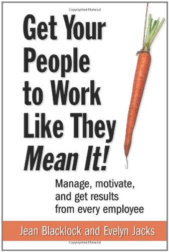 Book Get Your People To Work Like They Mean It!: Manage, Motivate, And Get Results From Every Employee free
