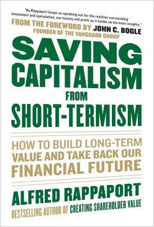 Book Saving Capitalism From Short-Termism: How to Build Long-Term Value and Take Back Our Financial Future free