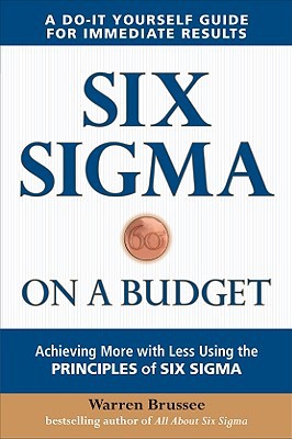 Book Six Sigma on a Budget: Achieving More with Less Using the Principles of Six Sigma free