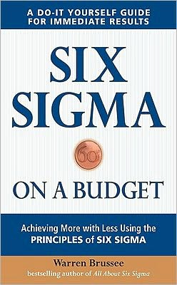 Book Six Sigma on a Budget: Achieving More with Less Using the Principles of Six Sigma free