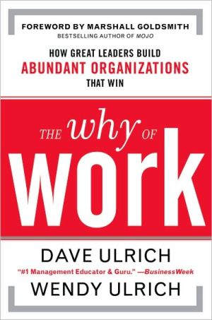 Book The Why of Work: How Great Leaders Build Abundant Organizations That Win free
